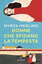 Donne che sfidano la tempesta - Myrta Merlino (Solferino) [2021]