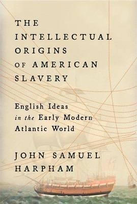 The Intellectual Origins Of American Slavery: English Ideas ...