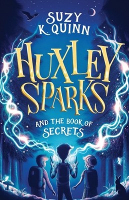 Huxley Sparks and the Book of Secrets by Suzy K. Quinn (Paperback Book)