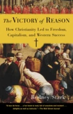 The Victory of Reason : How Christianity Led to Freedom, Capitali