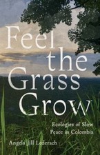 Feel the Grass Grow: Ecologies of Slow... 9781503634640 by Lederach, Angela Jill