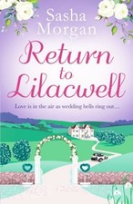Return to Lilacwell : A Cosy and Uplifting Countryside Romance Sa