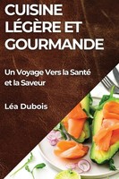 Cuisine LéGèRe Et Gourmande | Un Voyage Vers La Santé Et La Saveur | LéA Dubois