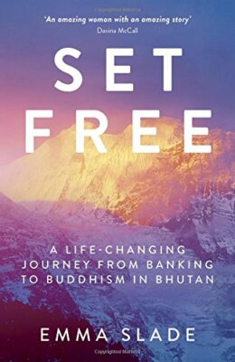 Set Free: A Life-Changing Journey from Banking to Buddhism in Bhutan, Slade..