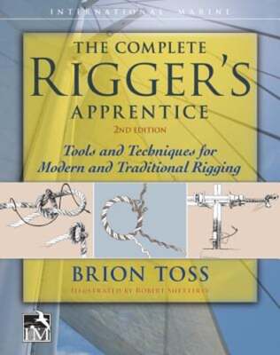 The Complete Rigger's Apprentice: Tools and Techniques for Modern and by Toss
