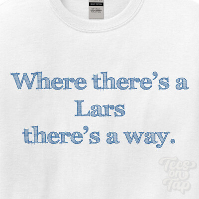 WHERE... LARS THERE'S A WAY - WHITE T-SHIRT mens/womens name gift idea