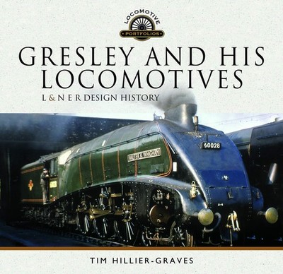 Gresley and his Locomotives: L and N E R Design, Hillier-Graves..