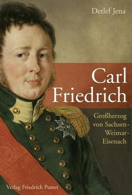 Jena, Detlef - Carl Friedrich: Großherzog von Sachsen-Weimar-Eisenach (Biografie