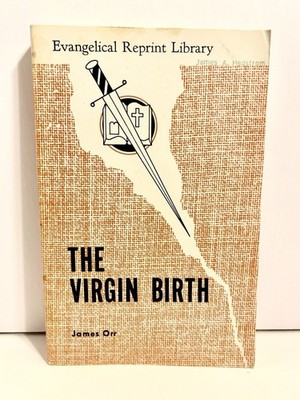 The Virgin Birth By James Orr Evangelical Reprint College Press - Very Good