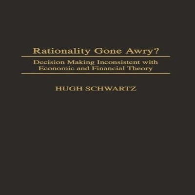 Rationality Gone Awry? Decision Making Inconsistent with Economic