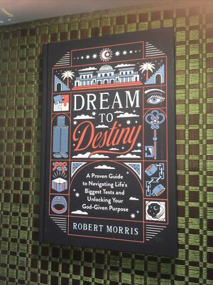 Dream to Destiny : A Proven Guide to Navigating Life`s Biggest Tests and...