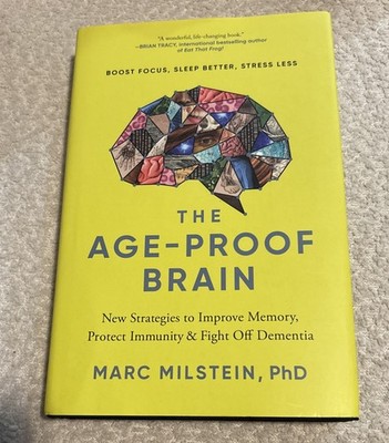 Age-Proof Brain : New Strategies to Improve Memory, Protect Immunity, and Fight