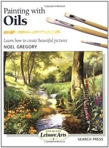 Painting With Oils Learn How To Create Beautiful Paintings Leisure Arts By N Ebay