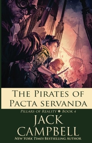 THE PIRATES OF PACTA SERVANDA (PILLARS OF REALITY) (VOLUME By Jack Campbell - Foto 1 di 1