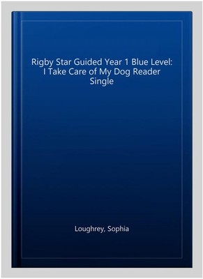 Rigby Star Guided Year 1 Blue Level: I Take Care of My Dog Reader Single, Pap...