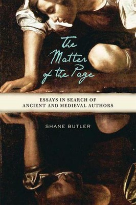 The Matter of the Page: Essays in Search of Ancient and Medieval Authors by Shan