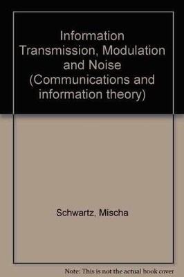 Information transmission, modulation, and noise by Schwartz,M. Good HC