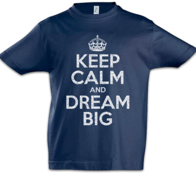 Keep Calm And Dream Big Kinder Jungen T-Shirt Fun Lebe deinen Traum Träume