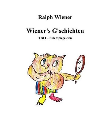 Wiener's G'schichten: Humoresken und Satiren 1957 bis 1982 in der ''Eule'': Humore