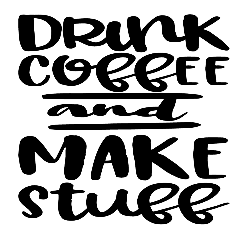 Drink Coffee & Make Stuff Vinyl Decal Sticker For Home Cup Car Wall Decor a3402