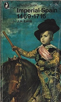 Imperial Spain, 1469-1716 (Pelican),J. H. Elliott