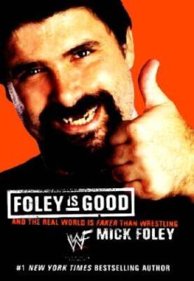 Foley Is Good: And the Real World Is Faker Than Wrestling - Hardcover - GOOD