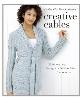 Creative Cables: 25 Innovative Designs in Debbie Bliss Rialto Yarns (Debbie Blis