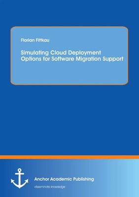Simulating Cloud Deployment Options for Software Migration Support Fittkau Buch