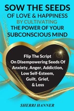 Sow The Seeds of Love & Happiness by Cultivating the Power of Your Subconsci...