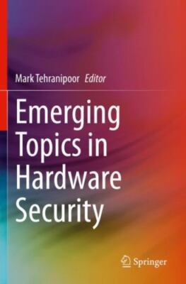 Emerging Topics in Hardware Security, Paperback by Tehranipoor, Mark (EDT), B...