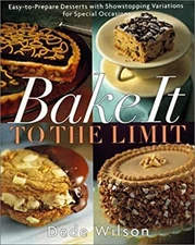 Bake It to the Limit : Easy to Prepare Desserts with Show Stoppin