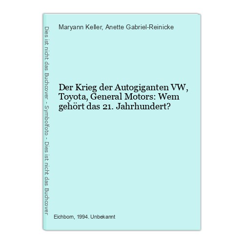 Der Krieg der Autogiganten VW, Toyota, General Motors: Wem gehört das 21. Jahrhu