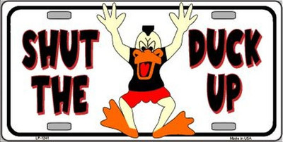 SHUT THE DUCK Up Funny Metal License Plate Sign ~ BUY 2 GET 1 FREE!