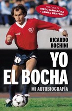 RICARDO BOCHINI - YO EL BOCHA - Libro Autobiografía Fútbol Argentina 2016