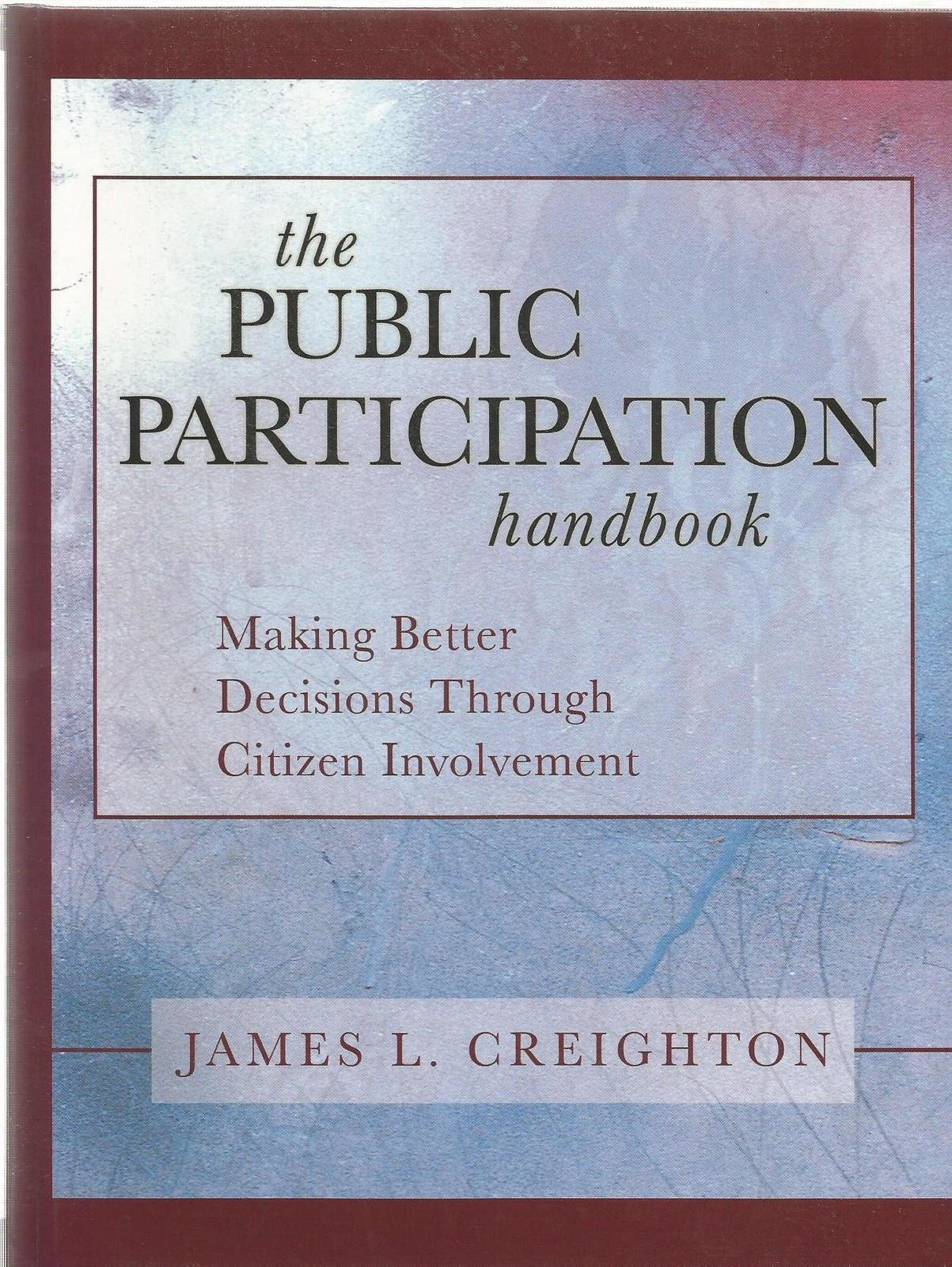 The Public Participation Handbook: Making Better Decisions Through Citizen Invo
