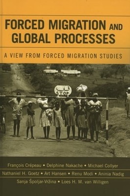 Forced Migration and Global Processes: A View from Forced Migration Studies: New