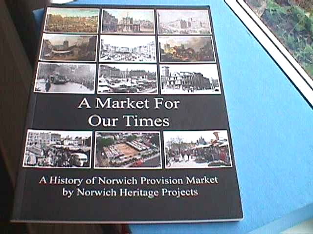 A Market For Our Times: A History of Norwich Provision Market (2010)
