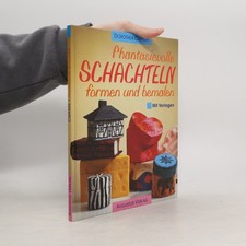 Phantasievolle Schachteln formen und bemalen ; mit Vorlagen