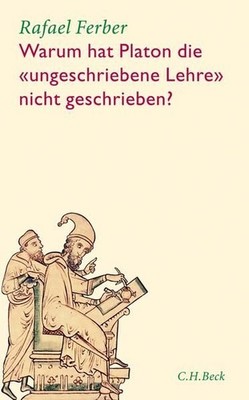 Warum hat Platon die ''ungeschriebene Lehre'' nicht geschrieben? Ferber, Rafael: