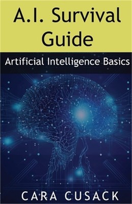 A.I. Survival Guide: Artificial Intelligence Basics (Paperback or Softback)