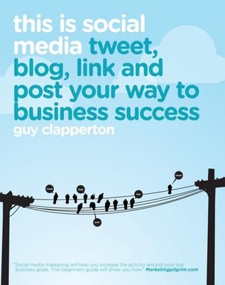 This is Social Media: Tweet, blog, link and post your way to business success Cl