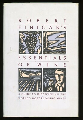 Essentials of Wine ~ A Guide to Discovering the World's Most Pleasing Wines 