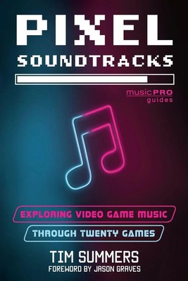 Pixel Soundtracks Exploring Video Game Music through Twenty Games Tim Summers