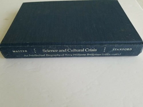 Science and Cultural Crisis An Intellectual Biography of Percy Bridgman /Walter
