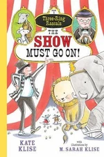 The Show Must Go On!; Three-Ring Rascals, 1 - 1616204060, paperback, Kate Klise