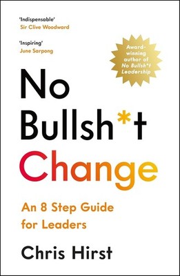 No Bullsht Change: An 8 Step Guide for Leaders, Hirst, Chris, New condition, Boo