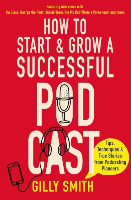 How to Start and Grow a Successful Podcast by Gilly Smith (Paperback Book)