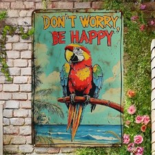 Vintage "Don't Worry Be Happy" Parrot Tin Metal Signs Home D cor 8x12 Inch Tropi