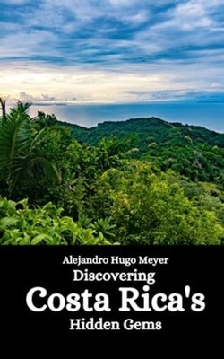 Discovering Costa Rica's Hidden Gems -  NEW ALEJANDRO HUGO. 2023-06-05