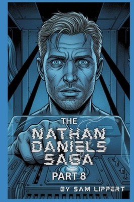 The Nathan Daniels Saga: Part 8 by Sam Lippert Paperback Book